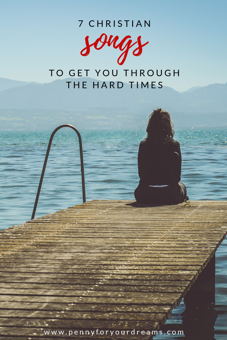 7 Christian Songs to Get You Through the Hard Times